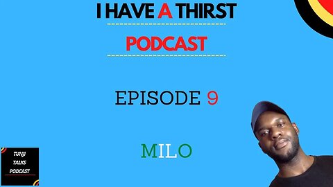 EP 9 - I HAVE A THIRST - #podcast - MILO #storytime #asmr #nigeria