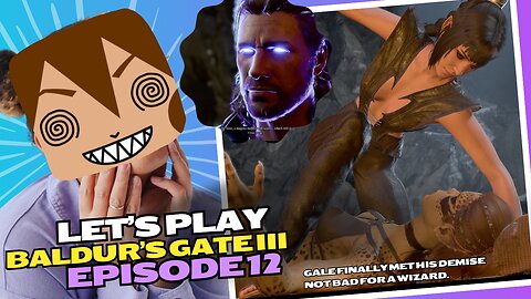 Lets Play BG3 Ep 12: Gale Really Tried to Hang in There 👻