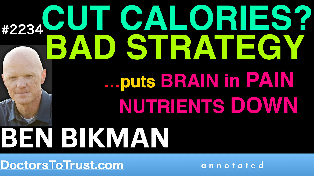 BEN BIKMAN | TOP HIT CUT CALORIES? BAD STRATEGY! …puts BRAIN in PAIN NUTRIENTS DOWN