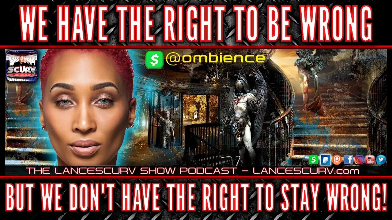 WE HAVE THE RIGHT TO BE WRONG BUT WE DON'T HAVE THE RIGHT TO STAY WRONG! - OMBIENCE