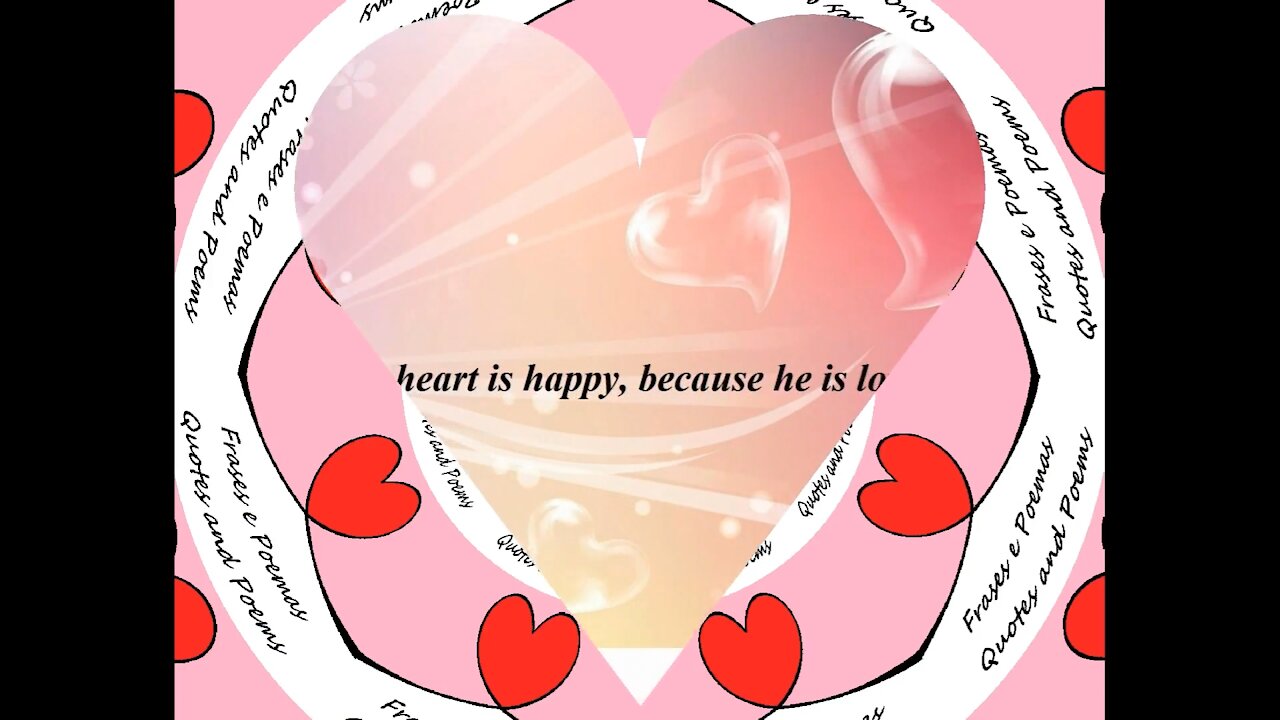 My heart is happy, because he is loving you [Quotes and Poems]