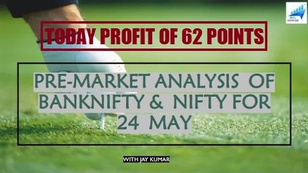 PRE-MARKET ANALYSIS OF BANKNIFTY & NIFTY FOR 24 MAY || TODAY PROFIT OF 62 POINTS || WITH JAY KR.