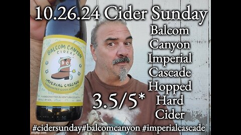 10.26.24 Cider Sunday: Balcom Canyon Imperial Cascade Hopped Hard Cider 3.5/5*