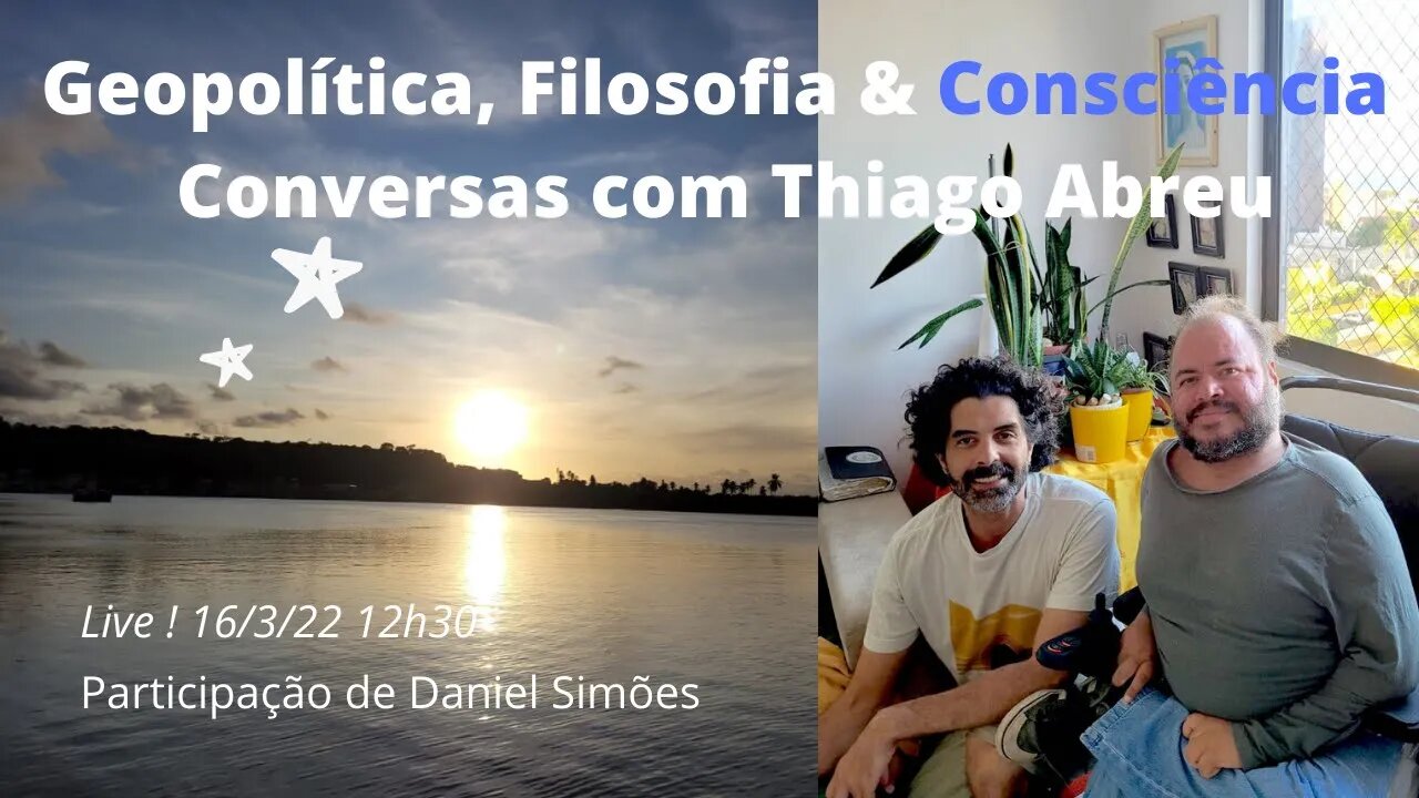 Geopolítica, Filosofia & Consciência: Conversas com Thiago Abreu. Participação de Daniel Simões