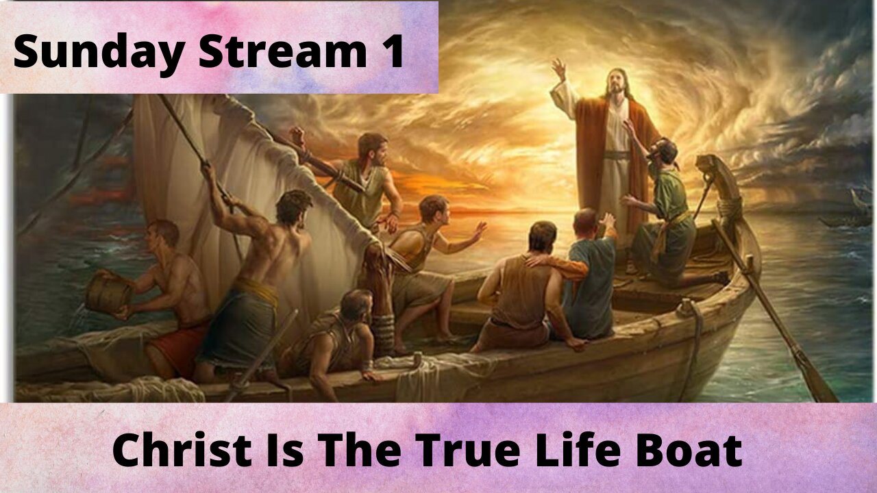 Sunday Stream 1 - Christ Is The True Lifeboat