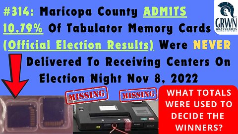 #314 Maricopa County ADMITS 10.79% Of Tabulator Memory Cards (Official Election Results) Were NEVER Delivered To Receiving Centers On Election Night Nov 8, 2022. What Totals Were Used To Decide Winners If 48 Cards Were MISSING? | SG ANON - PART 2