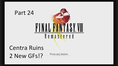 Part 24 Let's Play Final Fantasy 8 - Centra Ruins, 2 New GFs!?