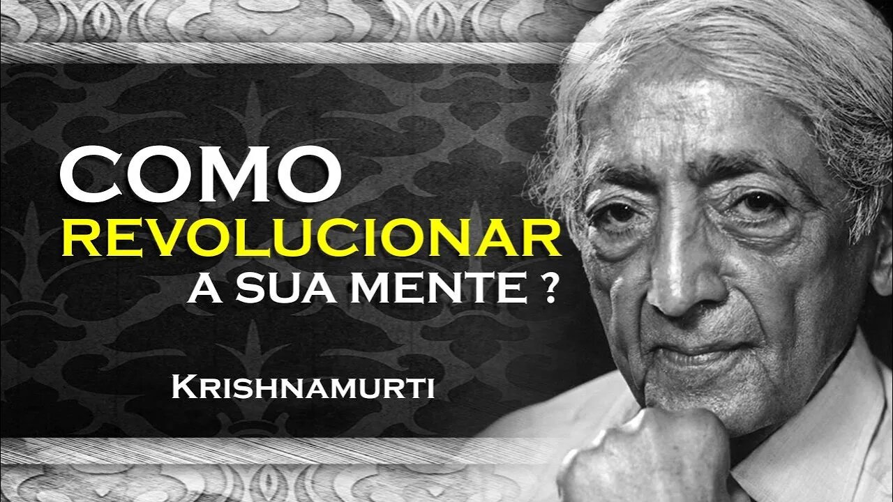 COMO REALIZAR UMA REVOLUÇÃO EM SUA MENTE , ASR, KRISHNAMURTI