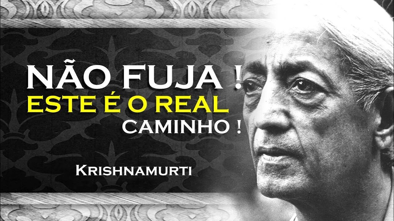 ENTENDA QUE NÃO DEVEMOS FUGIR , KRISHNAMURTI DUBLADO