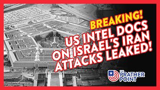 BREAKING: US INTEL DOCS ON ISRAEL'S IRAN ATTACKS LEAKED!