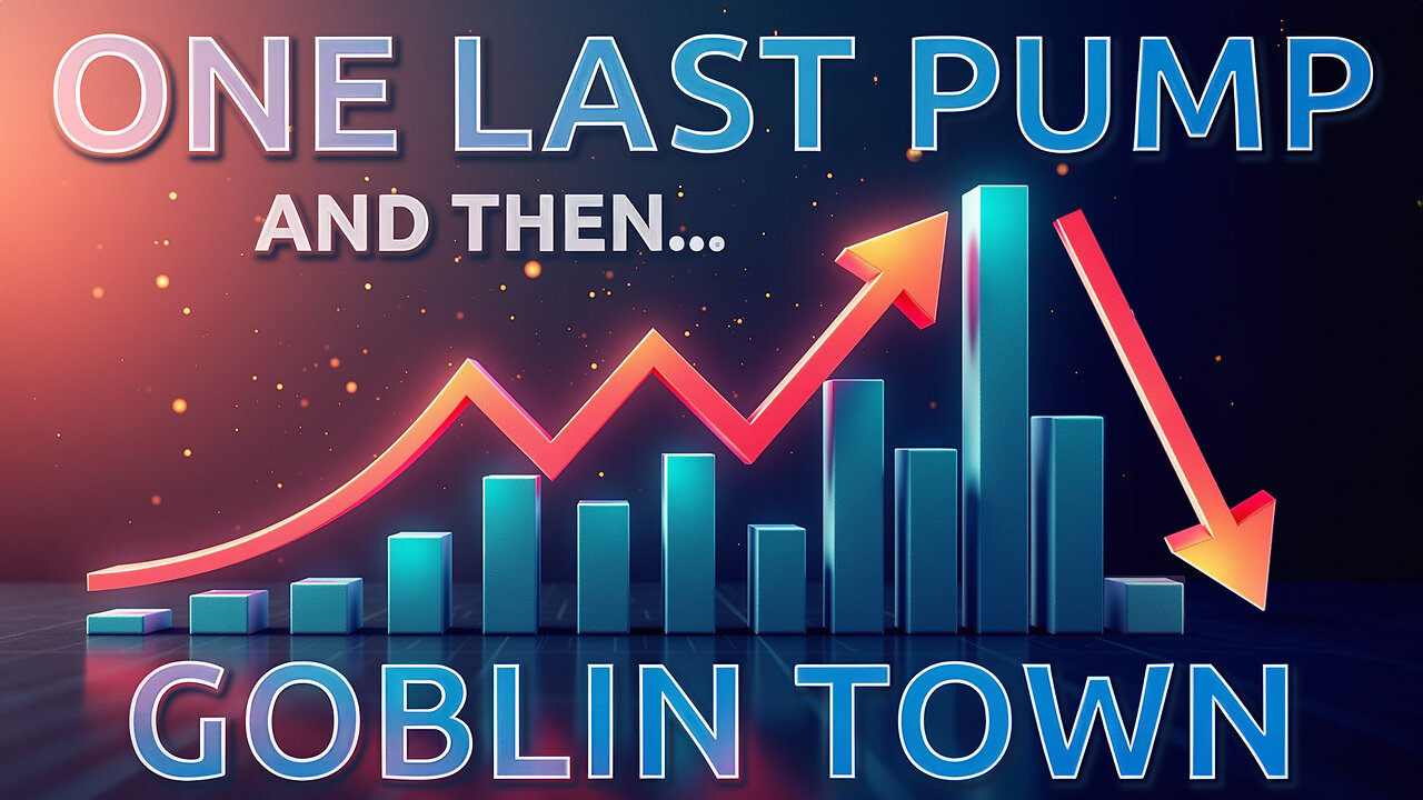 🔵 One Last Pump and then Goblin Town