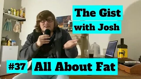 #37 - The Gist with Josh - All About Fat