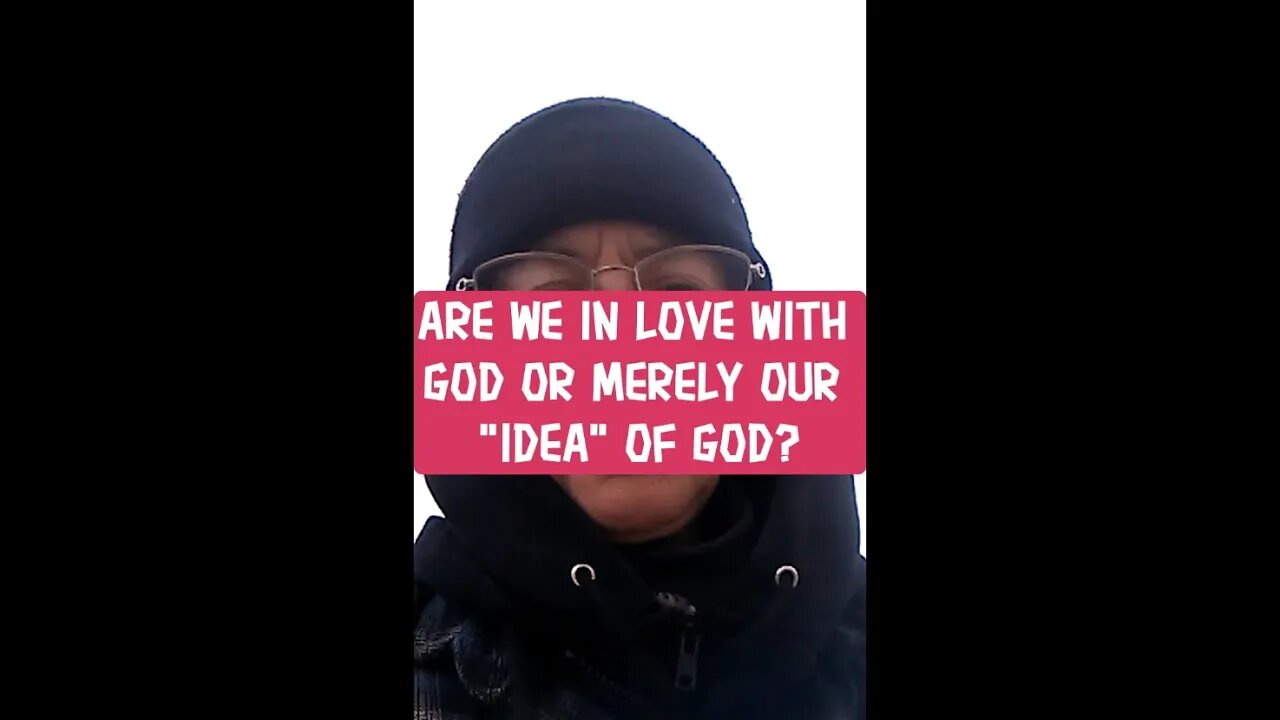 Morning Musings # 316 - Are We In Love With God, Or Merely An "Idea" Of God?