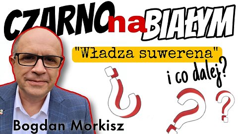 Czarno na białym - "Władza suwerena" i co dalej?