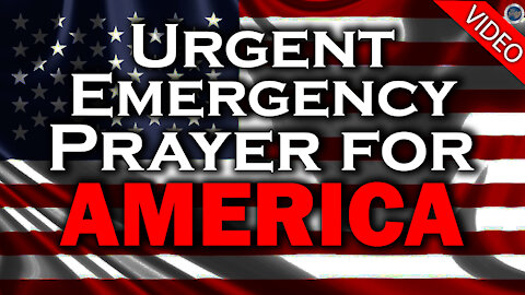 URGENT EMERGENCY PRAYER FOR AMERICA - 01/15/2021