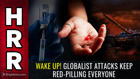 WAKE UP! Globalist attacks keep RED-PILLING everyone