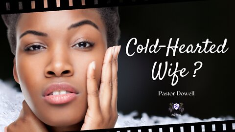 Are You Cold-Hearted Wife? || Pastor Dowell