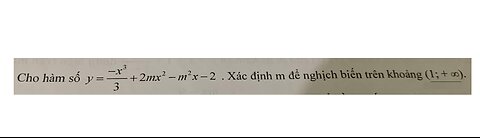 Toán 12: Cho hàm số y=-x^3/3+2mx^2 -m^2 x - 2. Xác định m nghịch biến (1;+∞)