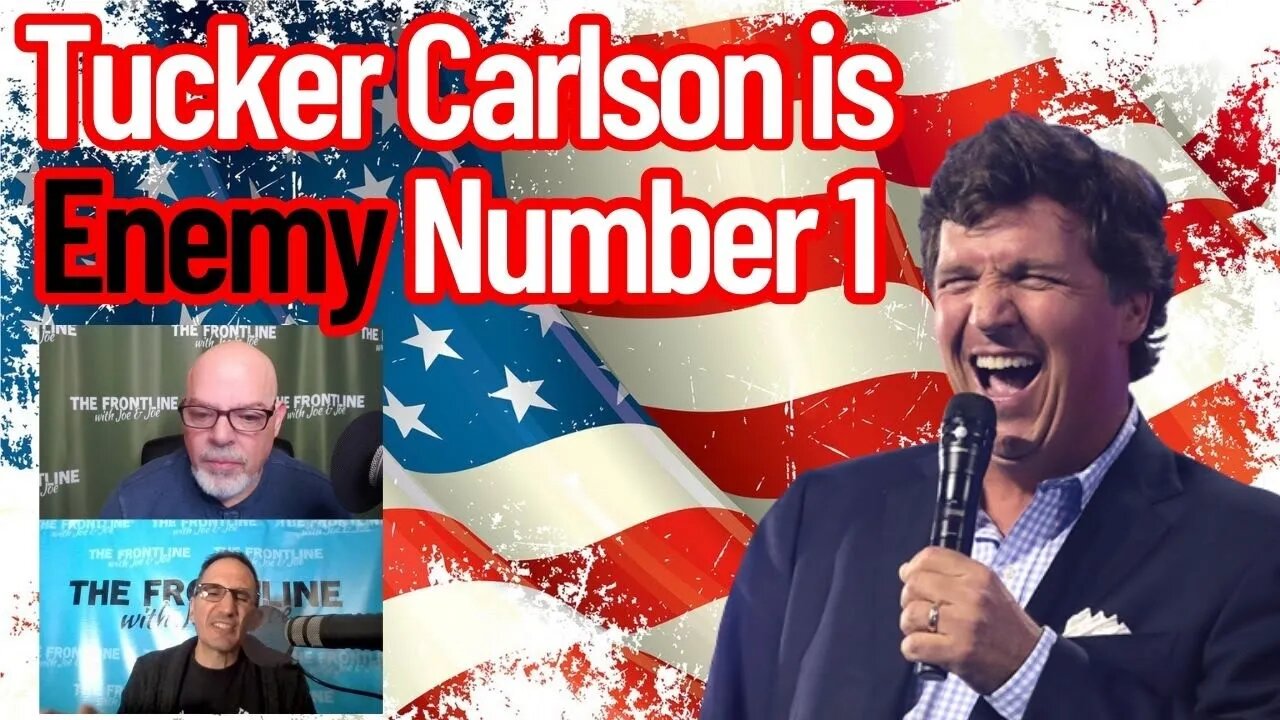 Tucker Carlson is ENEMY NUMBER 1! | The Frontline with Joe & Joe