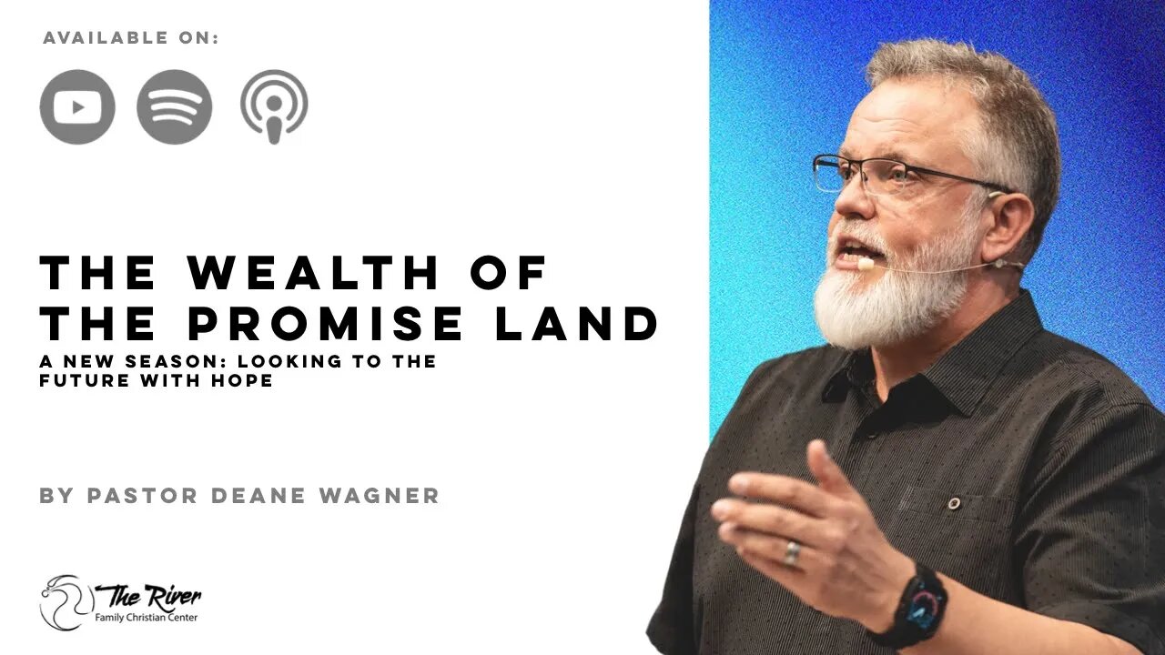 The Wealth of the Promise Land: A NEW SEASON | Pastor Deane Wagner | The River FCC | 4.16.2023