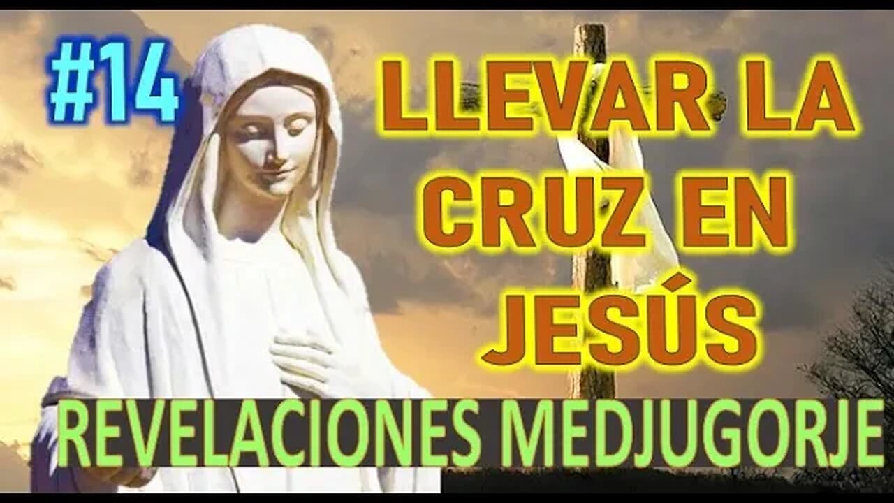 LLEVAR LA CRUZ CON JESÚS - REVELACIONES DE MARÍA SANTISIMA EN MEDJUGORJE