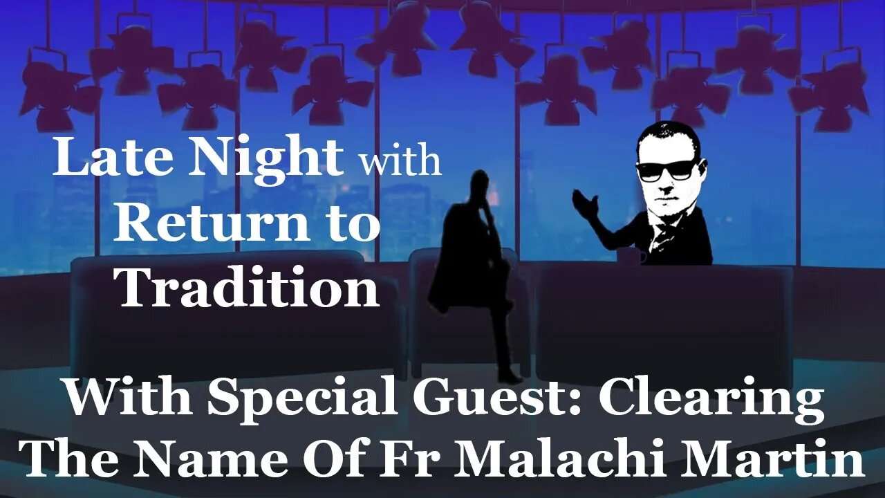 Clearing The Name Of Malachi Martin: Late Night With Return To Tradition