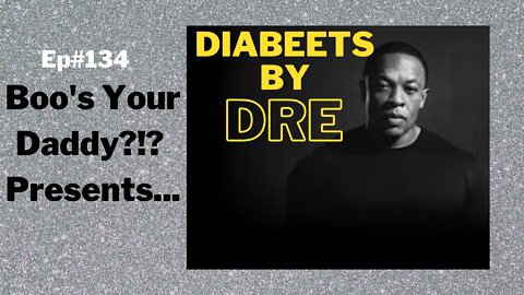 Ep#134 - Diabeets by Dre (Full Episode)