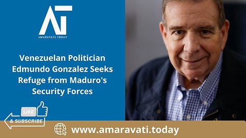 Venezuelan Politician Edmundo Gonzalez Seeks Refuge from Maduro's Security Forces | Amaravati Today