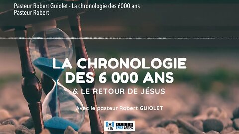 Pasteur Robert Guiolet - La chronologie des 6000 ans Pasteur Robert