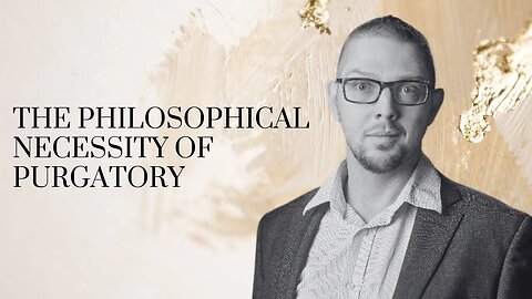 The Philosophical Necessity of Purgatory / With Dr. Brett Salkeld