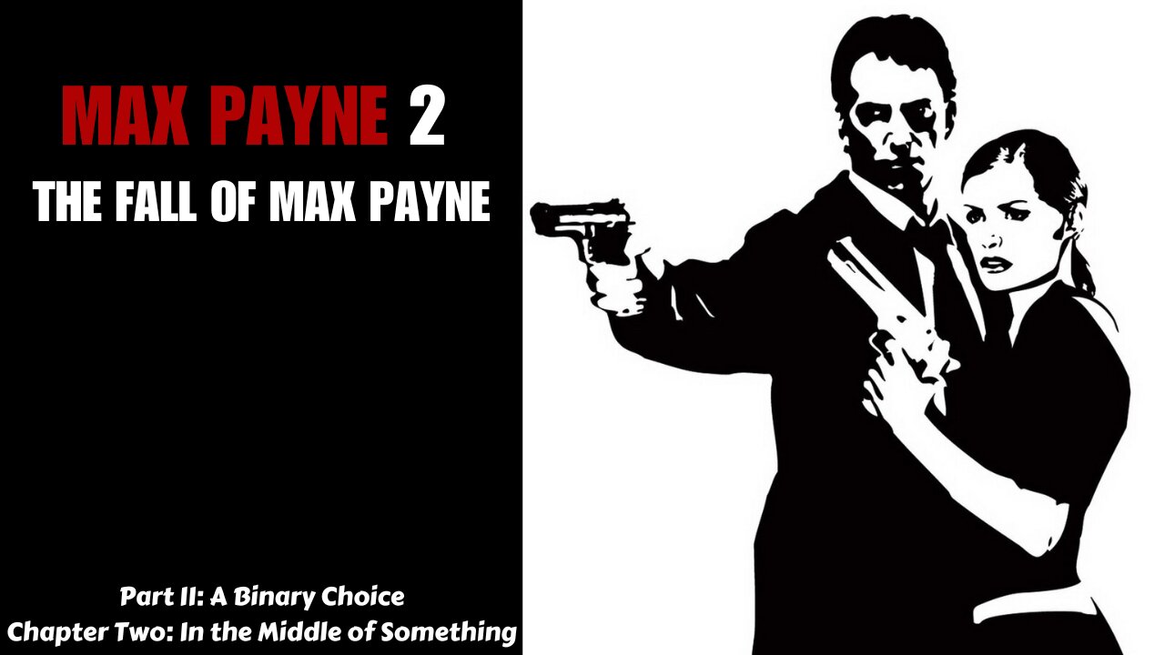 Max Payne 2 - Part II: A Binary Choice - Chapter Two: In the Middle of Something