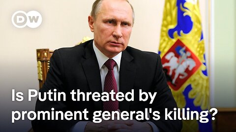 How the killing of Russian general impacts Putin's leadership | DW News