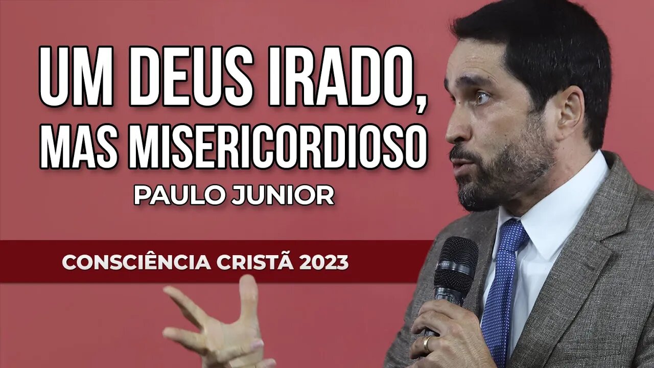 UM DEUS IRADO, MAS MISERICORDIOSO | Paulo Junior