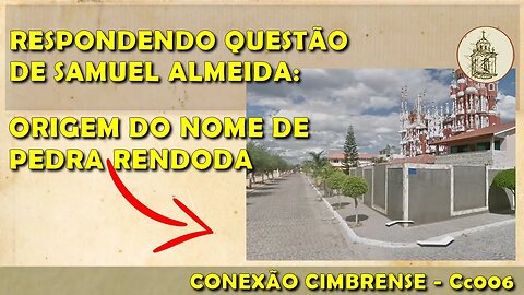 Respondendo questão de Samuel Almeida: o nome de Pedra Redonda | Cc006