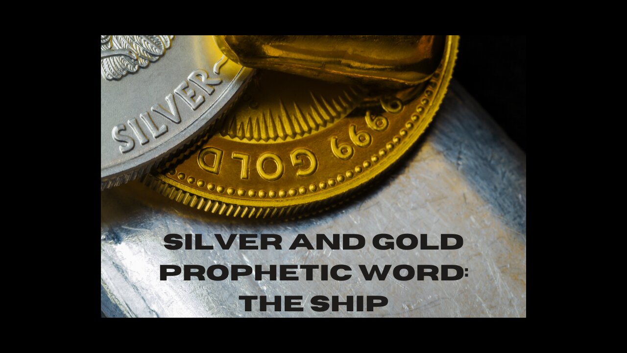 Silver and Gold Prophetic Word: The Ship