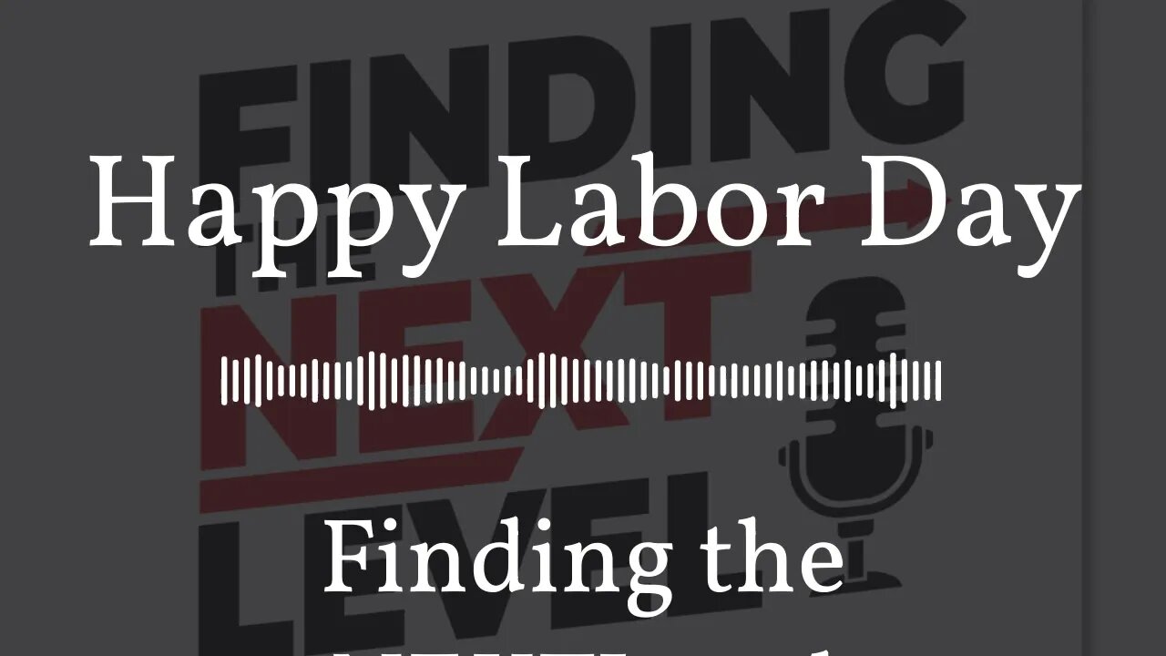 Happy Labor Day | Finding the NEXTLevel