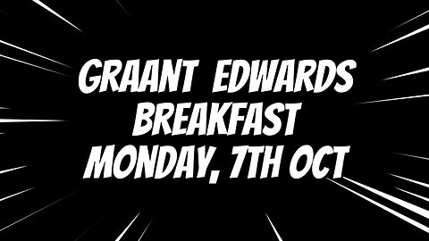 Graant Edwards Breakfast - Mon 7th Oct 24