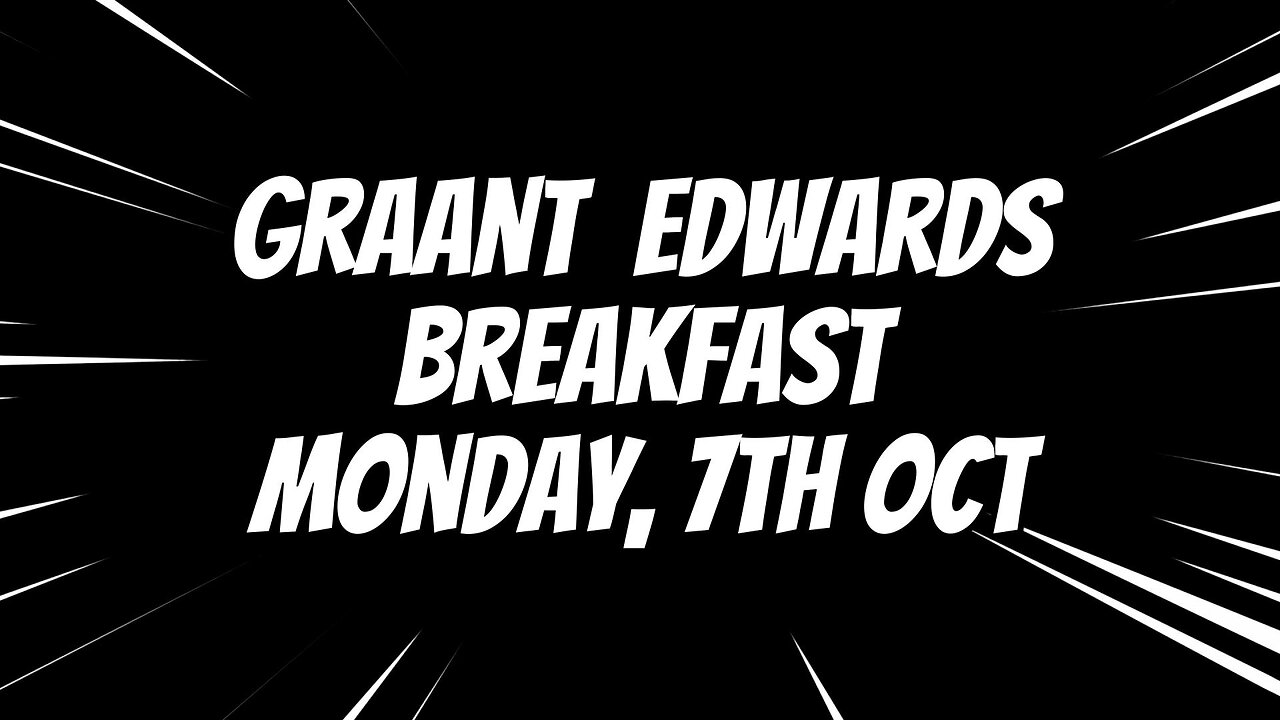 Graant Edwards Breakfast - Mon 7th Oct 24