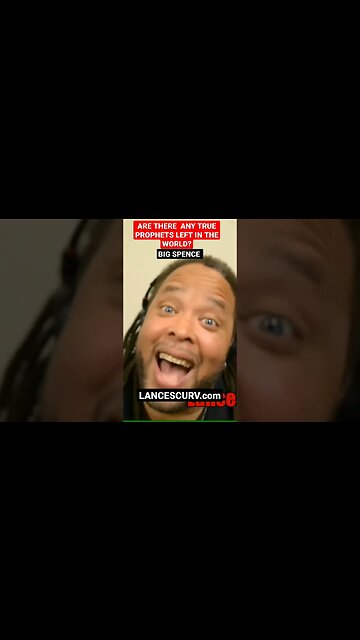ARE THERE ANY TRUE PROPHETS LEFT IN THE WORLD? | BIG SPENCE | @LanceScurv