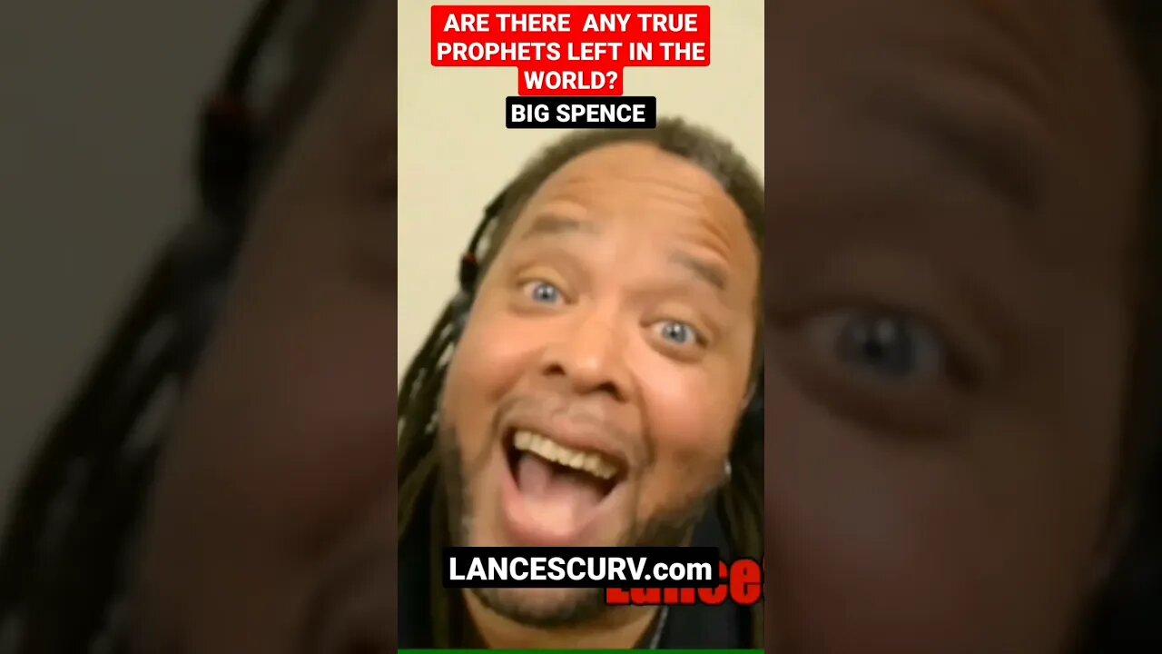 ARE THERE ANY TRUE PROPHETS LEFT IN THE WORLD? | BIG SPENCE | @LanceScurv