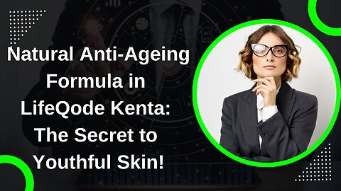 Natural Anti-Ageing Formula in LifeQode Kenta: The Secret to Youthful Skin!