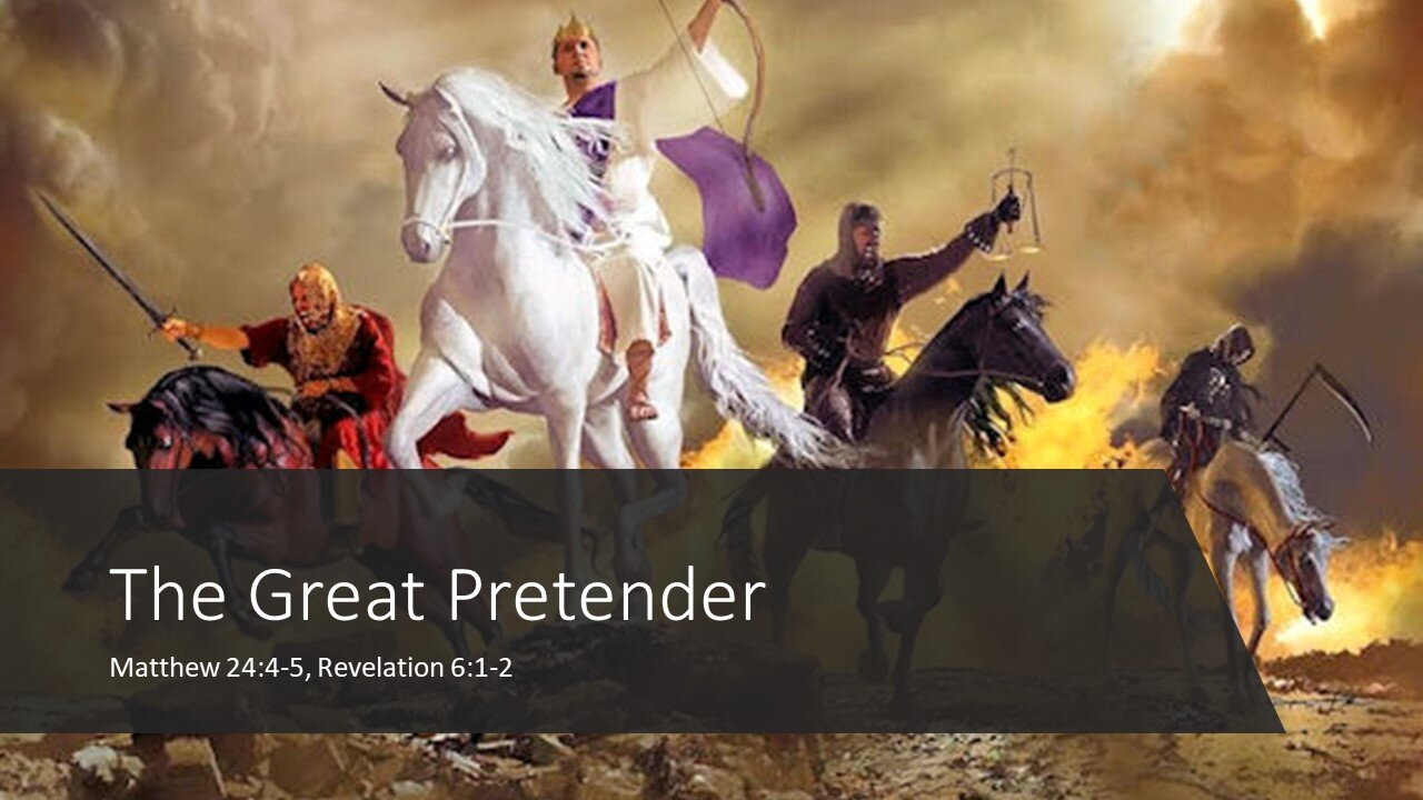 September 4, 2022 - "The Great Pretender" (Matthew 24:4-5, Revelation 6:1-2)