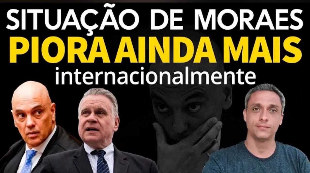 Piorou para Moraes - Direitos Humanos nos EUA e entidade internacional atacam o DITADOR do Brasil