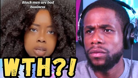 Black Woman Says Black Men Are Bad For Business