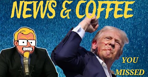 NEWS & COFFEE- STORY TIME WITH JOE, TRUMP PLOT UPDATE, THE LEFT IS LOSING IT AND MORE