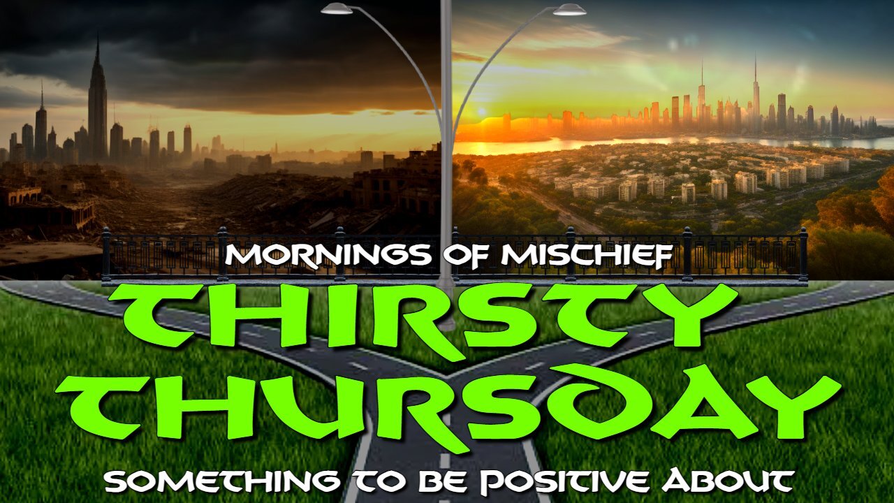 Mornings of Mischief Thirsty Thursday - Something to be positive about