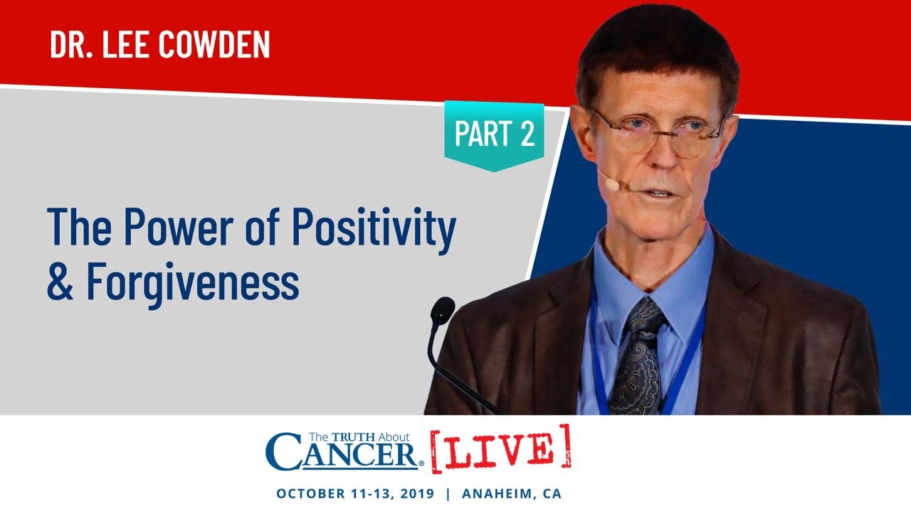 The Power of Positivity & Forgiveness | Dr. Lee Cowden at The Truth About Cancer LIVE 2019