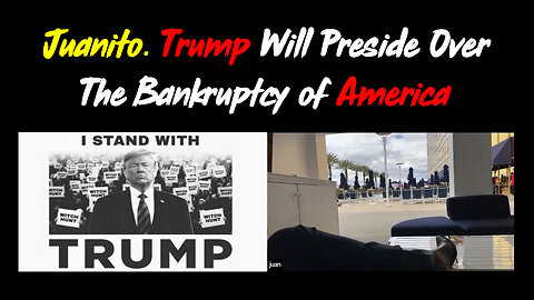 Juanito HUGE - Trump Will Preside Over The Bankruptcy of America