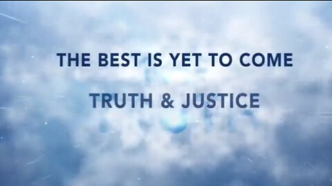 The Best is Yet to Come - TRUTH & JUSTICE!.