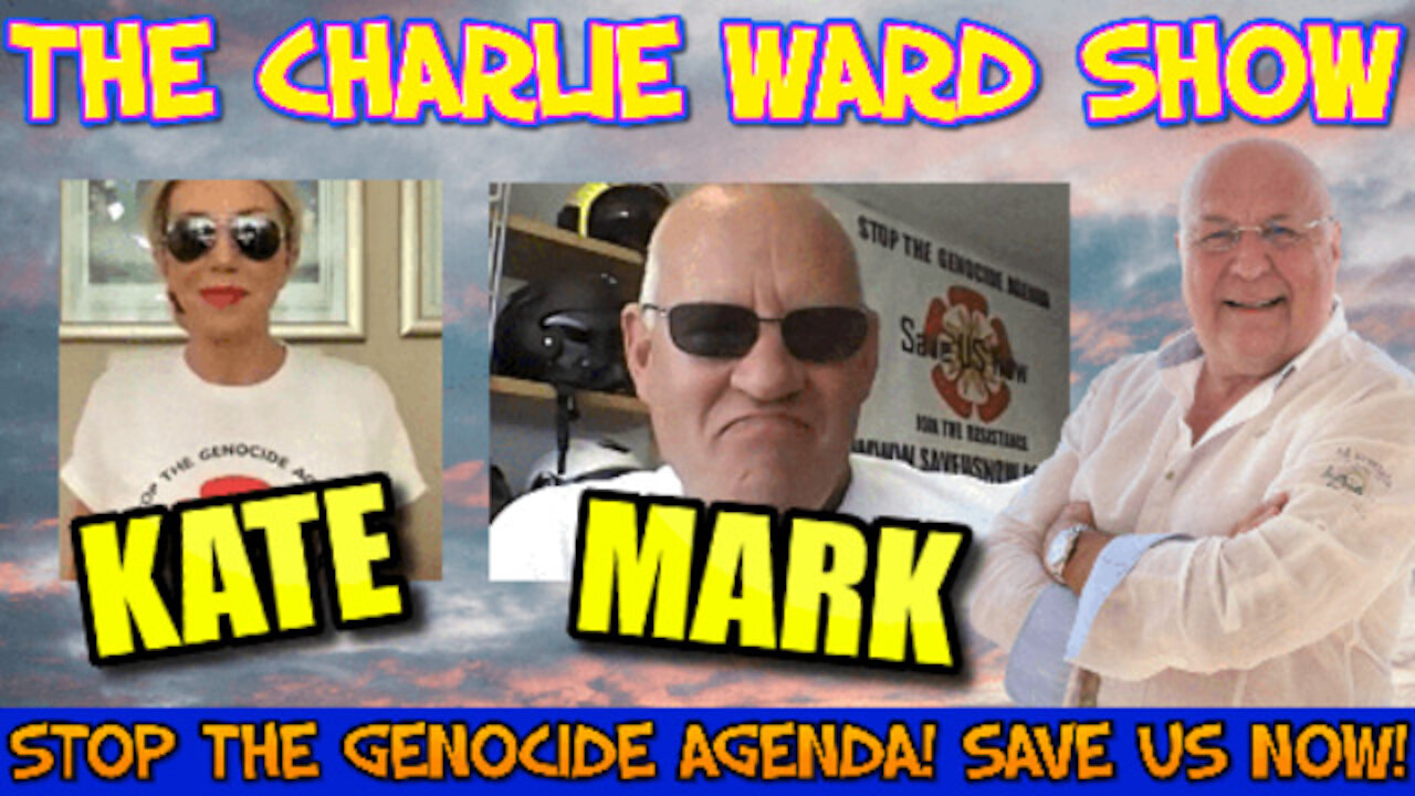 STOP THE GENOCIDE AGENDA! SAVE US NOW! WITH KATE SHEMIRANI, MARK STEELE & CHARLIE WARD